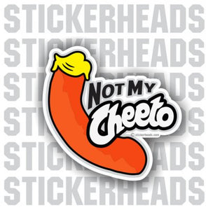 Not My Cheeto - Anti-Trump  - Conspiracy Sticker
