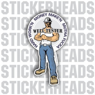 Hard Work'n Money Make'n Mutha Fucka -Cartoon Guy  - Well Tester  Sticker