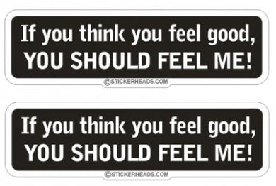 You should feel me  - Funny Sticker