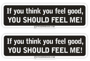 You should feel me  - Funny Sticker