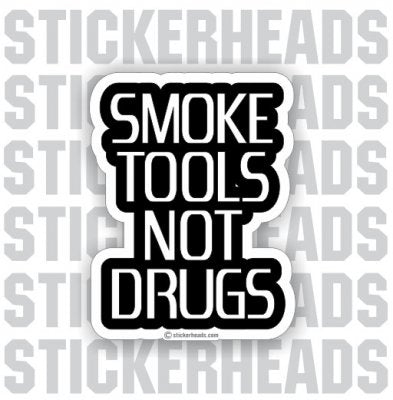 Smoke Tools Not Drugs - Work Job Sticker
