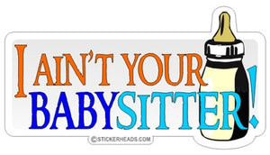 Ain't you babysitter  - Funny Sticker