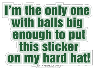 Balls Big enough to put sticker on hard hat!  - Funny Sticker