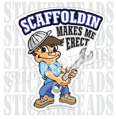 Makes Me Erect - Cartoon - Sticker Scaffolder Scaffolding Scaffold
