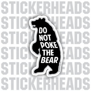 Do Not POKE THE BEAR  -  funny Sticker