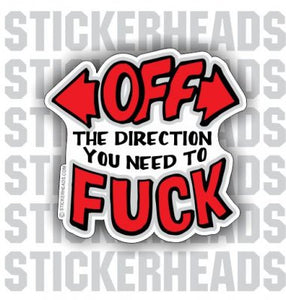 Off The Direction YOU NEED TO FUCK  -  Funny Sticker
