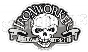 I Love This Shit - Skull & Banner - Ironworker Ironworkers Iron Worker Sticker