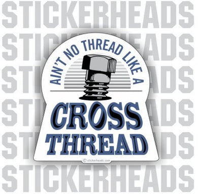 Ain't No Thread like a Cross Thread - Work Job  - Sticker