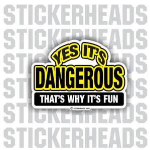 Yes It's Dangerous That's Why It's Fun - Funny Sticker
