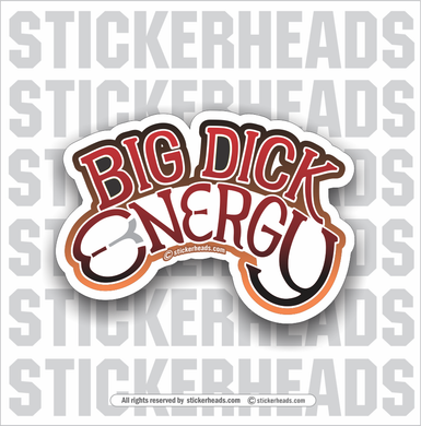 Big Dick Energy - Funny Work Sticker