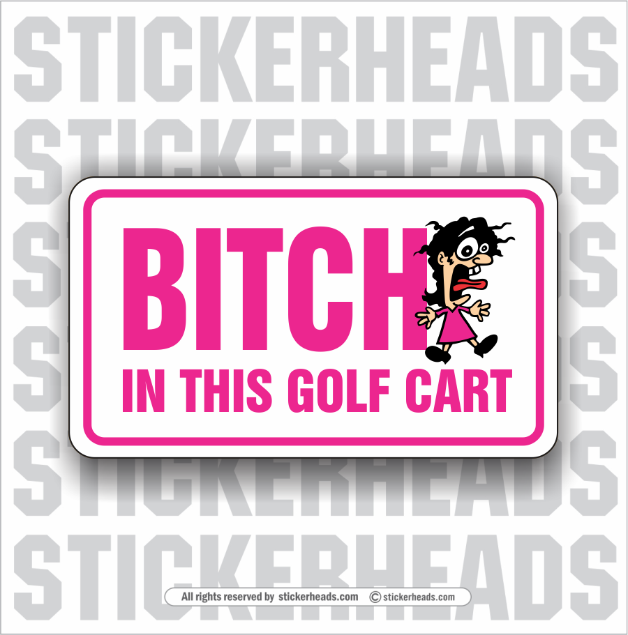 Bitch In The GOLF CART  - Funny Sticker