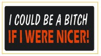 Be A Bitch Were Nicer - Attitude Sticker