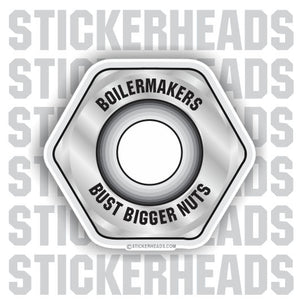 Bust bigger nuts   - Sticker- boilermakers  boilermaker  Sticker