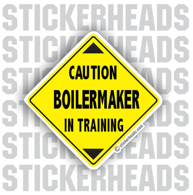 Caution Boilermaker In Training Boiler maker  boilermakers  boilermaker  Sticker