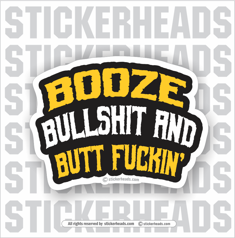 Booze Bullshit & Butt Fuckin'  - Funny Sticker