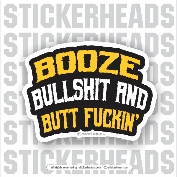 Booze Bullshit & Butt Fuckin'  - Funny Sticker