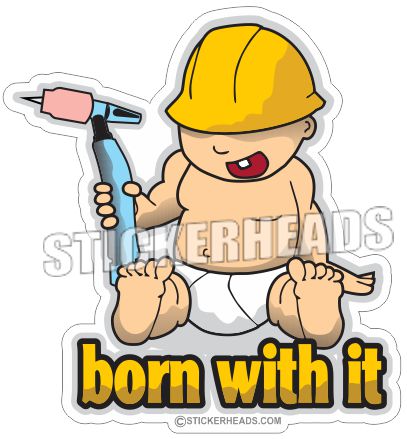 Born With It ( Baby )- Tig WELDERs - welding weld sticker