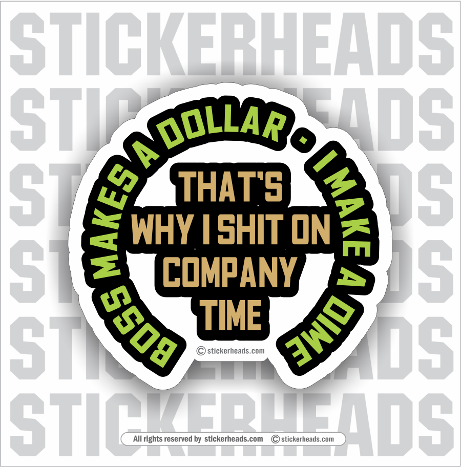 BOSS MAKES A DOLLAR I MAKE A TIME - I Poop On Company Time   - Work Union Misc Funny Sticker