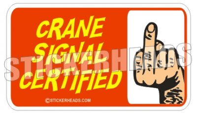 Crane Signal Certified - Flip Off Finger -  Crane Operator Sticker