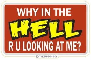 Why in the Hell R U looking at me - Attitude Sticker