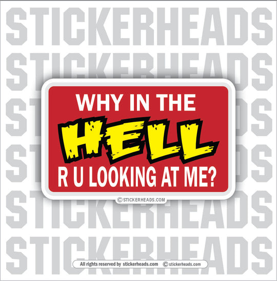 Why in the Hell R U looking at me - Attitude Sticker