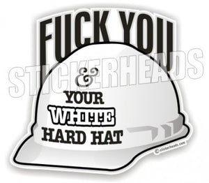 Fuck You & Your White Hard Hat  - Misc Union Sticker
