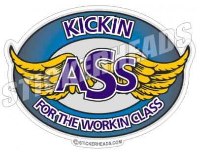 Kickin' Ass For the Working Class  Oval Work Job Sticker