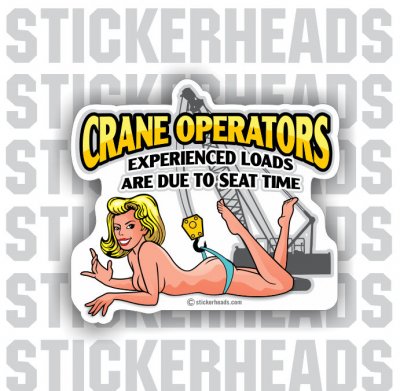 Experienced Loads Are due to Seat time - Sexy Chick -  Crane Operator Sticker