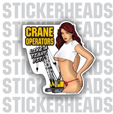 CRANE Operaters Like A Tight Fit - Sexy Chick -  Crane Operator Sticker