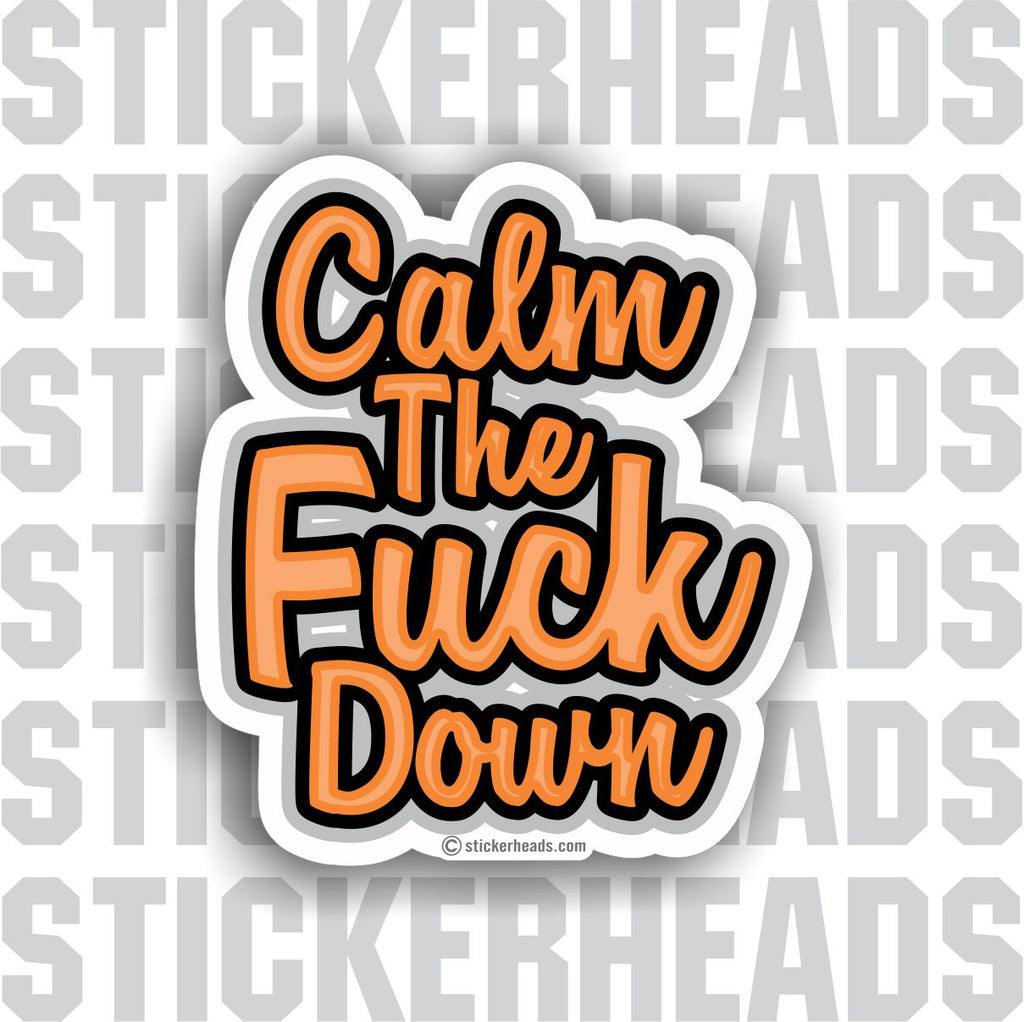 Calm The Fuck Down - Orange script - Funny Sticker