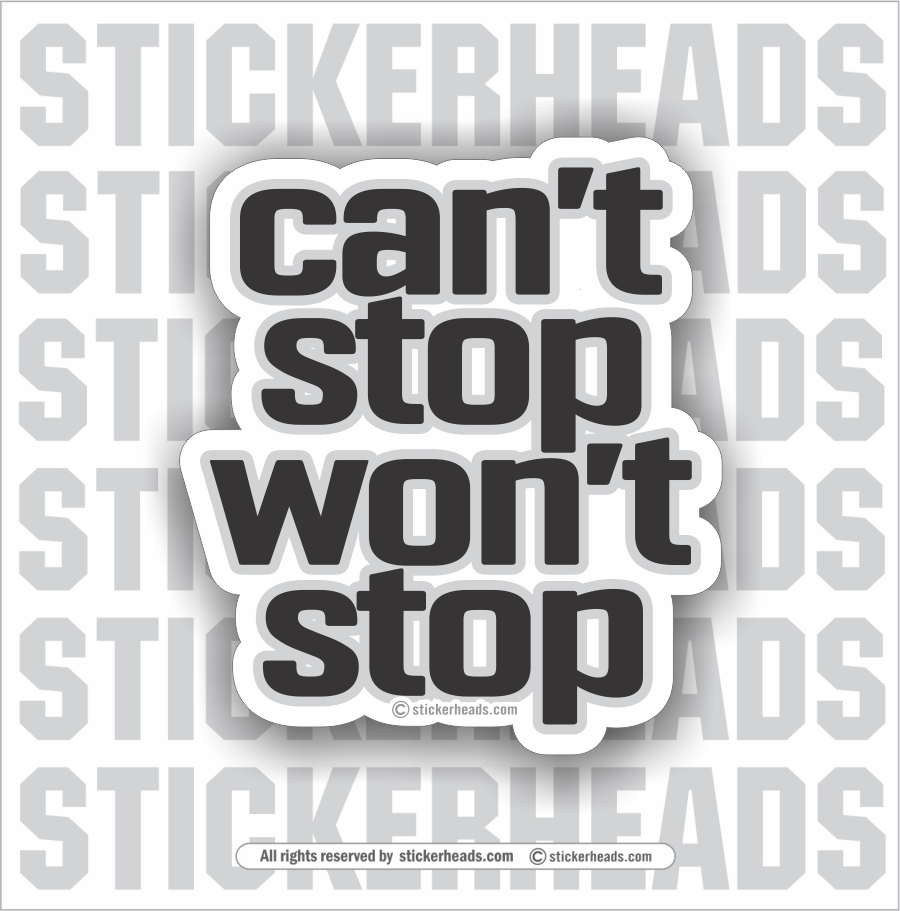 Can't Stop Won't Stop  - Funny Sticker
