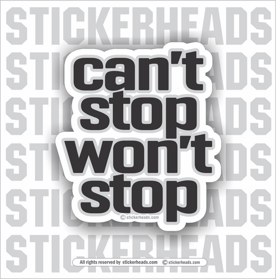 Can't Stop Won't Stop  - Funny Sticker