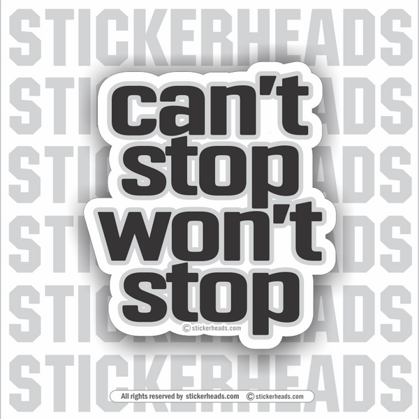 Can't Stop Won't Stop  - Funny Sticker