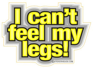 I Can't Feel My Legs   - Funny Sticker