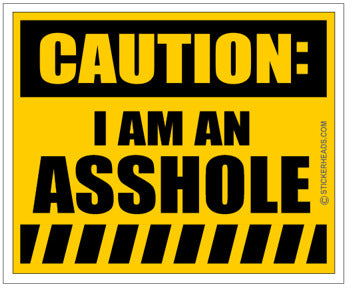 Caution I Am An Asshole - Funny Sticker