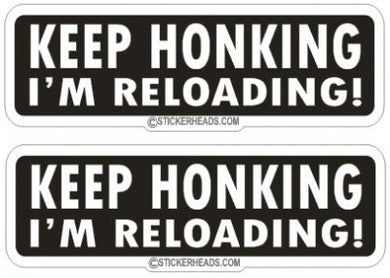 Keep Honking I'm Reloading ( 2 stickers) - Funny Sticker