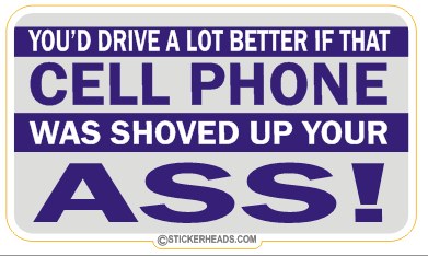 Drive Better Cell Phone Up Ass  - Attitude Sticker