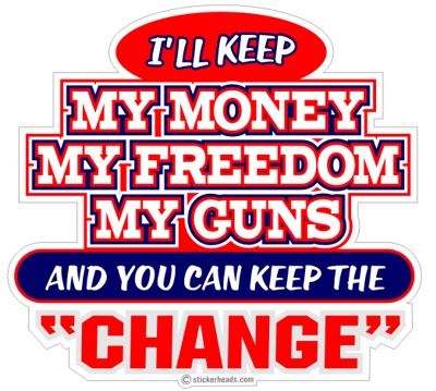Keep My Money My Freedom My Guns Change - Funny Sticker
