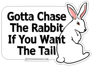 Chase the Rabbit if you Want the Tail  - Funny Sticker