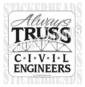 Always Truss ( trust )  - Civil Power Engineer Sticker