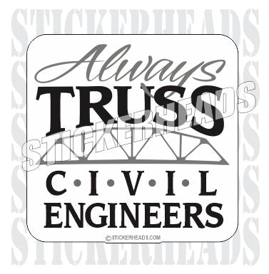 Always Truss ( trust )  - Civil Power Engineer Sticker