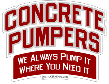 Concrete Pumpers Always Pump it Where you Need it - Concrete Brick Mason Sticker