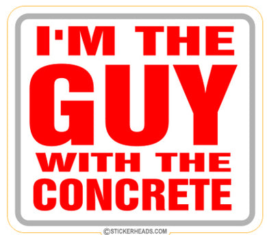I'm The Guy With The Concrete - Concrete Brick Mason Sticker