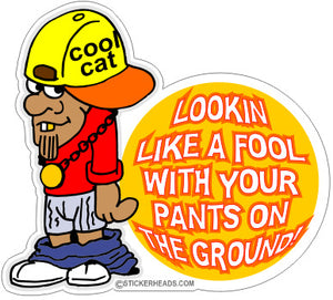 Looking Like A Fool Pants On The Ground - Funny Sticker