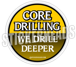 Core Drilling We Drill Deeper -  Core Driller Drilling Sticker