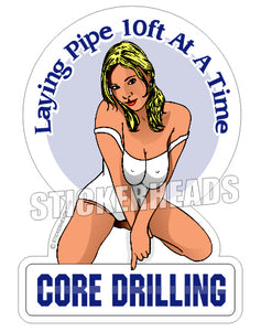 Laying Pipe 10ft At A Time - Sexy Chick -  Core Driller Drilling Sticker