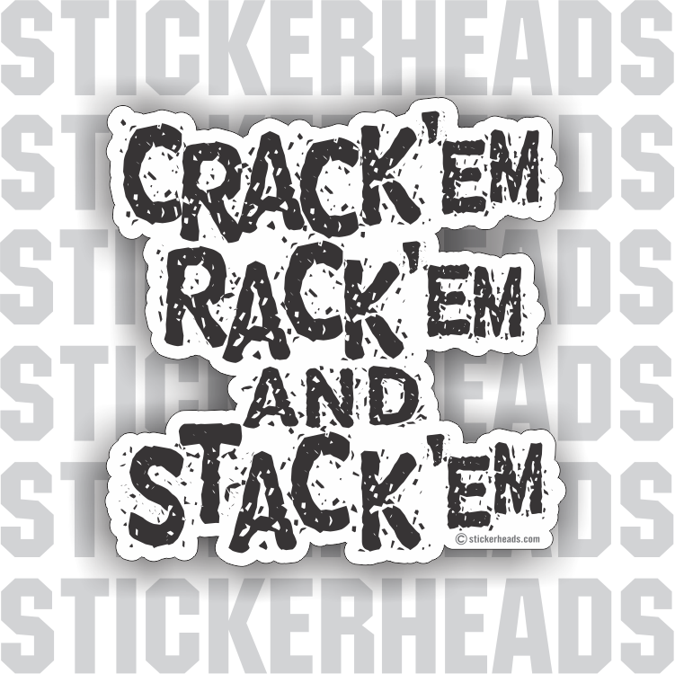 Crack'em Rack'em and Stack'em - Funny Sticker – Stickerheads Stickers