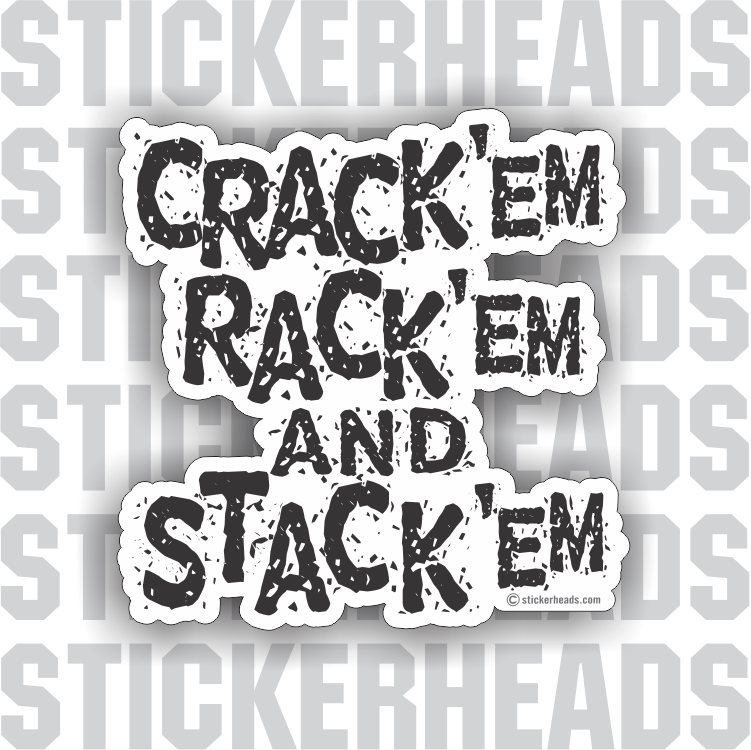 Crack'em Rack'em and Stack'em  - Funny Sticker