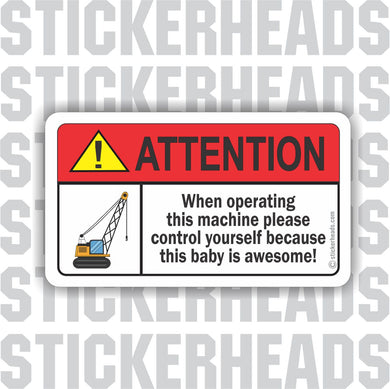 Attention - When operating this machine -  Heavy Equipment - Crane Operator Sticker