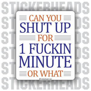 Shut UP for 1 Fucking Minute  - Funny Sticker